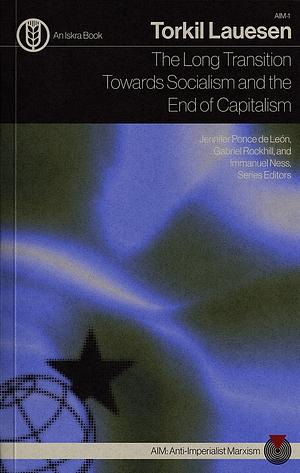 The Long Transition Towards Socialism and the End of Capitalism by Torkil Lauesen