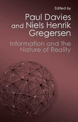 Information and the Nature of Reality: From Physics to Metaphysics by Paul Davies, Niels Henrik Gregersen