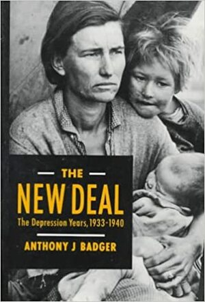 The New Deal: The Depression Years, 1933-1949 by Anthony J. Badger