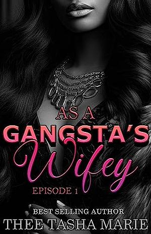 As A Gangsta's Wifey by Thee Tasha Marie