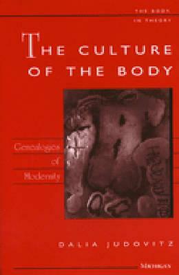 The Culture of the Body: Genealogies of Modernity by Dalia Judovitz