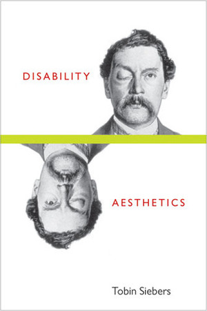 Disability Aesthetics by Tobin Anthony Siebers