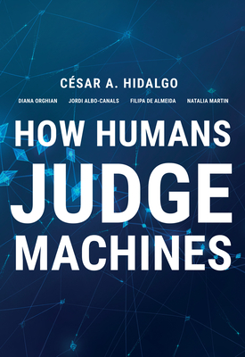 How Humans Judge Machines by Jordi Albo Canals, Diana Orghiain, Cesar A. Hidalgo