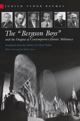 The Bergson Boys and the Origins of Contemporary Zionist Militancy by Judith Baumel