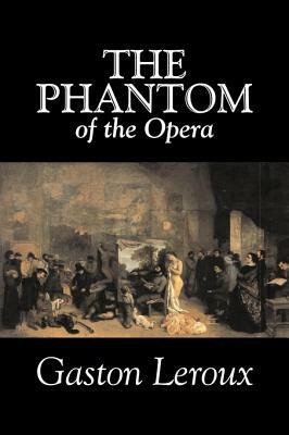 The Phantom of the Opera by Gaston Leroux, Fiction, Classics by Gaston Leroux