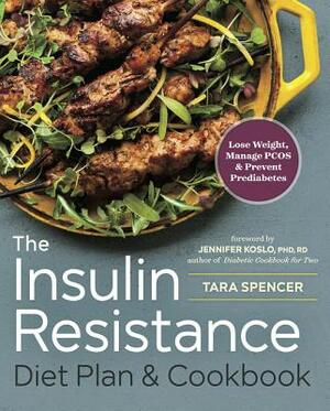 The Insulin Resistance Diet Plan & Cookbook: Lose Weight, Manage Pcos, and Prevent Prediabetes by Tara Spencer