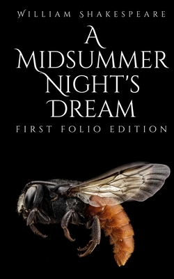 A Midsummer Night's Dream: First Folio Edition by William Shakespeare