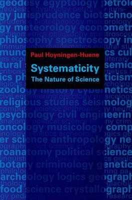 Systematicity: The Nature of Science by Paul Hoyningen-Huene