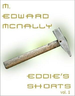 Eddie's Shorts - Volume 1 by M. Edward McNally