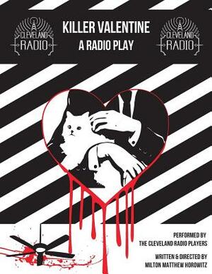 Killer Valentine: The Radio Play by Milton Matthew Horowitz