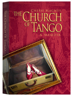 The Church of Tango: a Memoir by Cherie Magnus