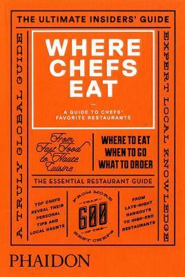 Where Chefs Eat: A Guide to Chefs' Favorite Restaurants (2015) by Joe Warwick