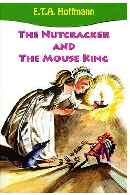 The Nutcracker and The Mouse King by E.T.A. Hoffmann