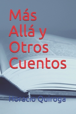 Más Allá y Otros Cuentos by Horacio Quiroga
