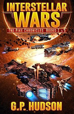 Interstellar Wars - The Pike Chronicles Books 1-5 Space Opera Box Set: An Epic Space Opera Adventure by G.P. Hudson, G.P. Hudson