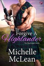 How to Forgive a Highlander  by Michelle McLean