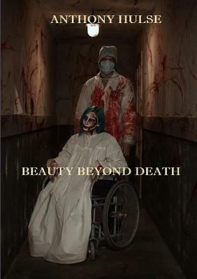 Beauty Beyond Death by Anthony Hulse