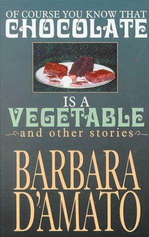 Of Course You Know that Chocolate Is a Vegetable and Other Stories by Barbara D'Amato