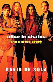 Alice In Chains The Untold Story by David De Sola