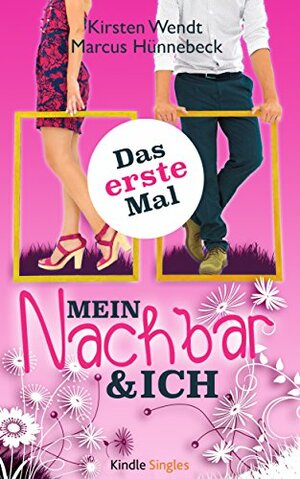 Mein Nachbar und ich - Das erste Mal by Kirsten Wendt, Marcus Hünnebeck