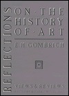Reflections on the History of Art: Views and Reviews by Richard Woodfield, E.H. Gombrich