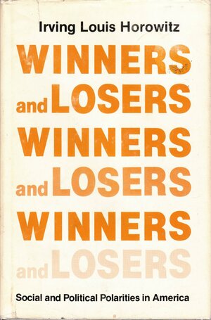 Winners and Losers: Social and Political Polarities in America by Irving Louis Horowitz