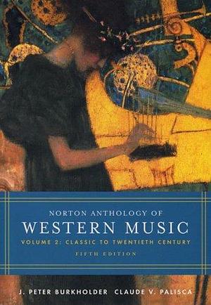 Norton Anthology of Western Music: Classic to twentieth century by Claude V. Palisca, James Peter Burkholder