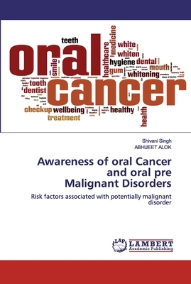 Awareness of oral Cancer and oral pre Malignant Disorders by Abhijeet Alok, Shivani Singh