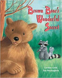 Brown Bear's Wonderful Secret. Caroline Castle by Caroline Castle, Tina Macnaughton