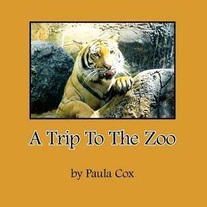 A Trip to the Zoo by Paula Cox