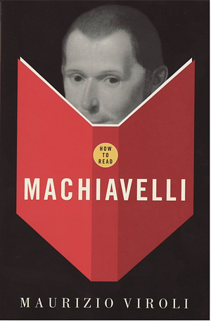 How to Read Machiavelli by Maurizio Viroli