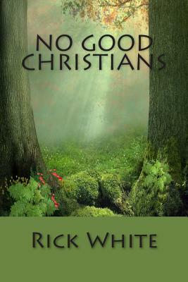 No Good Christians by Rick White