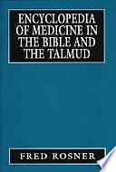 Encyclopedia of Medicine in the Bible and the Talmud by Fred Rosner