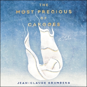 The Most Precious of Cargoes: A Tale by Jean-Claude Grumberg
