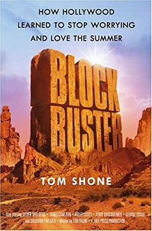 Blockbuster: How Hollywood Learned to Stop Worrying and Love the Summer by Tom Shone