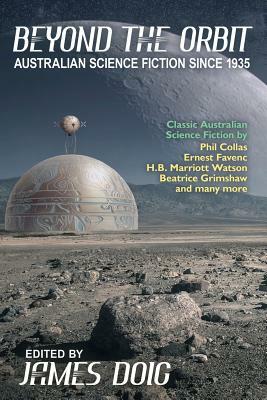 Beyond the Orbit: Australian Science Fiction to 1935 by Watson H. B. Marriott, Ernest Favenc