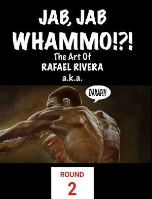 Jab, Jab, Whammo !!! The Art Of Rafael Rivera by Rafael Rivera