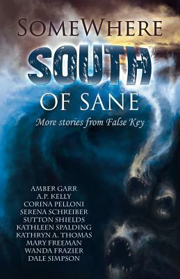Somewhere South of Sane: More Stories from False Key by Corina Pelloni, Kathryn A. Thomas, Kathleen Spalding