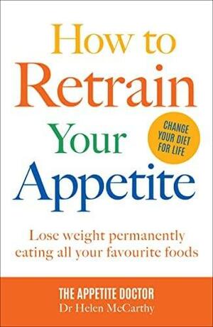 How to Retrain Your Appetite by Helen McCarthy, Helen McCarthy