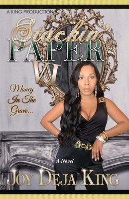 Stackin' Paper Part 6...: Money In The Grave by Joy Deja King