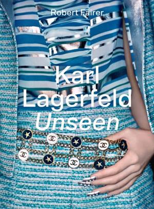 Karl Lagerfeld Unseen : Les Années Chanel by Robert Fairer