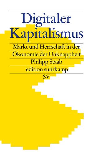 Digitaler Kapitalismus - Markt und Herrschaft in der Ökonomie der Unknappheit by Philipp Staab