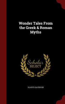 Wonder Tales from the Greek & Roman Myths by Gladys Davidson