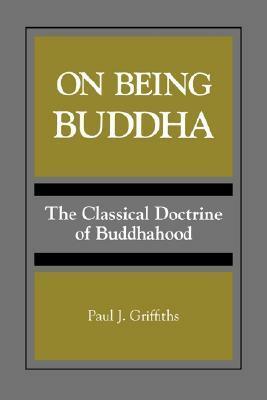 On Being Buddha: The Classical Doctrine of Buddhahood by Paul J. Griffiths