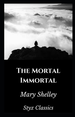 The Mortal Immortal Illustrated by Mary Shelley