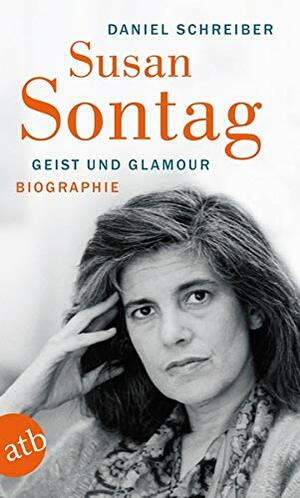 Susan Sontag: Geist Und Glamour by Daniel Schreiber