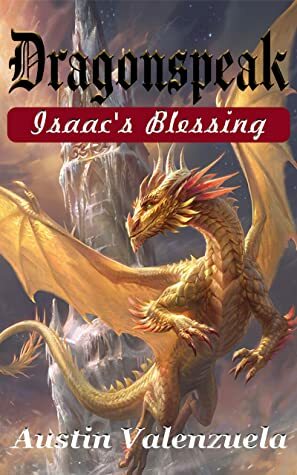 Dragonspeak: Isaac's Blessing by Austin Valenzuela