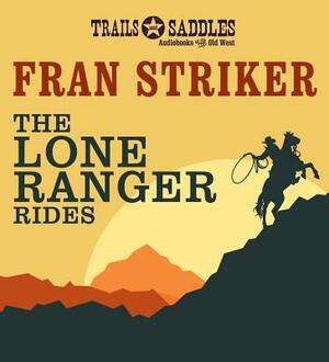 The Lone Ranger Rides by Fran Striker