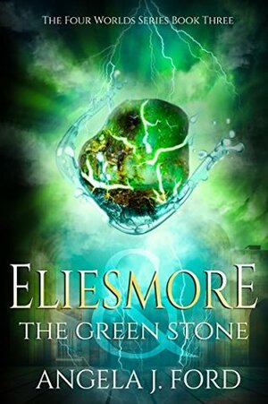 Eliesmore and The Green Stone (The Four Worlds Series) by Angela J. Ford