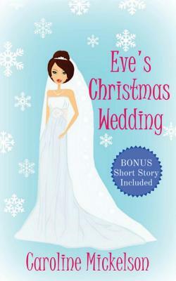 Eve's Christmas Wedding by Caroline Mickelson